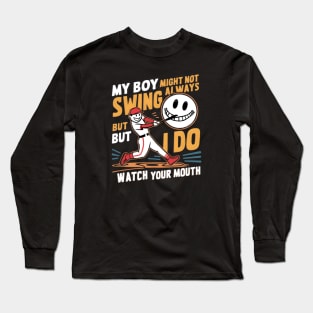 My boy might not always swing but I do, watch Your Mouth Long Sleeve T-Shirt